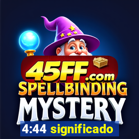4:44 significado